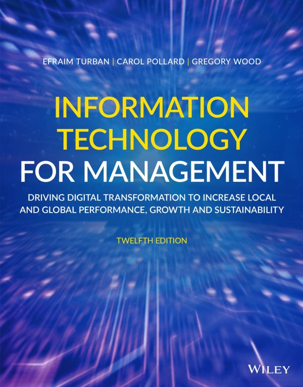 Information Technology for Management Driving Digital Transformation to Increase Local and Global Performance, Growth and Sustainability 12th Edition
